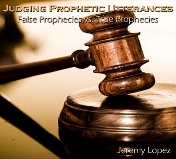 Judging Prophetic Utterances- False Prophecies vs True Prophecies (MP3 teaching download) by Jeremy Lopez